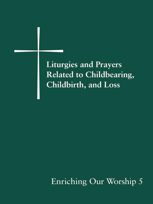 Title details for Liturgies and Prayers Related to Childberaring, Childbirth, and Loss by Church Publishing - Available